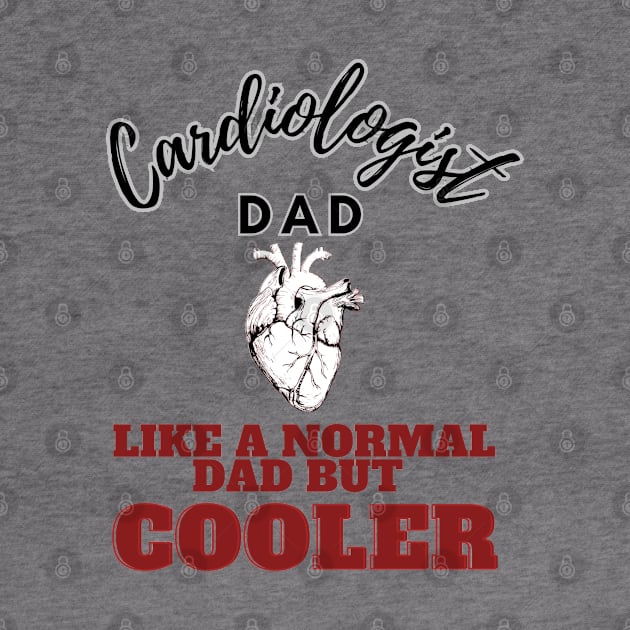 cardiologist dad like a normal dad but cooler by GraphGeek